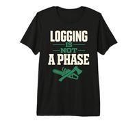 Logger for Life Logging Lifestyle Logging is Not a Phase Premium T-Shirt