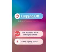 Logging Off : The Human Cost of Our Digital World