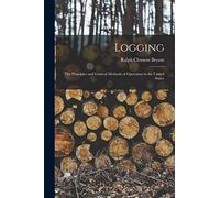 Logging: The Principles and General Methods of Operation in the United States