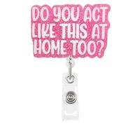 Loghohu Funny Nurse Badge Reel, Do You Act Like This at Home Too Badge Reels Retractable Cute Badge Reel for MA LPN Nurses Medical Worker Teacher ID Card Holder