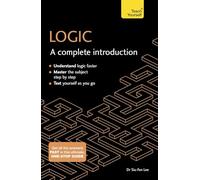 Logic: A Complete Introduction: A step-by-step Teach Yourself guide to use at home, school or college