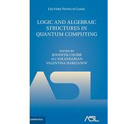 Logic and Algebraic Structures in Quantum Computing: 45 (Lecture Notes in Logic, Series Number 45)