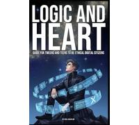 Logic and Heart: A Guide for Tweens and Teens to Being Ethical Digital Citizens
