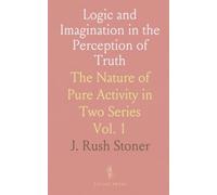 Logic and Imagination in the Perception of Truth: The Nature of Pure Activity in Two Series