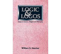 Logic and Logos: Essays on Science, Religion and Philosophy