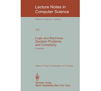 Logic and Machines: Decision Problems and Complexity: Proceedings of the Symposium “Rekursive Kombinatorik” held from May 23-28, 1983 at the Institut ... 171 (Lecture Notes in Computer Science, 171)