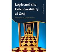 Logic and the Unknowability of God : Paradoxes of Apophaticism