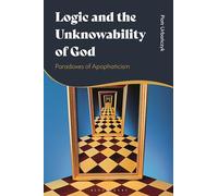 Logic and the Unknowability of God: Paradoxes of Apophaticism
