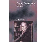 Logic, Cause and Action: Essays in Honour of Elizabeth Anscombe: 46 (Royal Institute of Philosophy Supplements, Series Number 46)