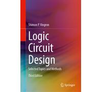Logic Circuit Design : Selected Topics and Methods