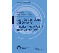 Logic, Epistemology, and Scientific Theories - From Peano to the Vienna Circle: 29 (Vienna Circle Institute Yearbook, 29)