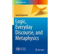 Logic, Everyday Discourse, and Metaphysics (UNIPA Springer Series)