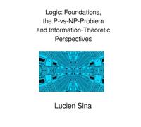 Logic: Foundations, the P-vs-NP-Problem and Information-Theoretic Perspectives