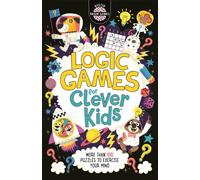 Logic Games for Clever Kids® : More Than 100 Puzzles to Exercise Your Mind