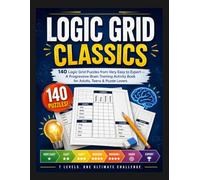 Logic Grid Classics: 140 Logic Grid Puzzles from Very Easy to Expert - A Progressive Brain Training Activity Book for Adults, Teens & Puzzle Lovers