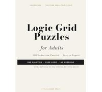 Logic Grid Puzzles for Adults: 100 Deduction Puzzles with Step-by-Step Solutions, Easy to Expert (The Pure Deduction Series)