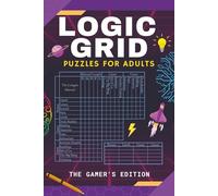 Logic Grid Puzzles for Adults - The Gamer's Edition: 50 Logic Puzzles of Easy to Hardcore Difficulty