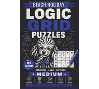 Logic Grid Puzzles Medium - Beach Holiday: 100 Zebra Logic Puzzles for Adults | Medium Difficulty Beach-Themed Deduction Challenges with Solutions (House of Sharky Logic Grid Puzzle Series)