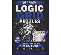Logic Grid Puzzles Medium - Pet Show: 100 Zebra Logic Puzzles for Adults | Medium Difficulty Pet-Themed Deduction Challenges with Solutions (House of Sharky Logic Grid Puzzle Series)