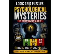 Logic Grid Puzzles on Psychological Mysteries: 75 Twisted Cases to Solve with Deductive Logic | 25 Easy, 25 Medium, 25 Hard Brain-Teasing Detective Mysteries for Adults, Teens & Seniors