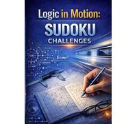 Logic in Motion: Sudoku Challenges: Over 300 Puzzles to Sharpen Logic, Focus, and Critical Thinking (The Precision Mind Sudoku Series)