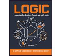 Logic: Integrated Math & Science Workbook for High School - Project-Based, Real-World Lab Activities for CTE, Intervention & Entrepreneurship (Grades 9-12)