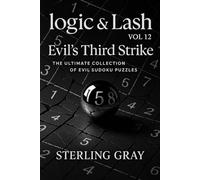 Logic & Lash Vol12: Evil's Third Strike: The Ultimate Collection of Evil Sudoku Puzzles