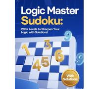 Logic Master Sudoku: 200+ Levels to Sharpen Your Logic with solutions!