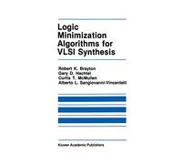 Logic Minimization Algorithms for VLSI Synthesis: 2 (The Springer International Series in Engineering and Computer Science, 2)