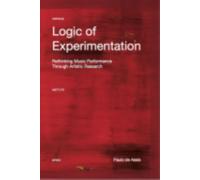 Logic of Experimentation : Reshaping Music Performance in and through Artistic Research