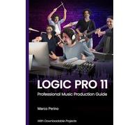 Logic Pro 11: Professional Music Production Guide: 1 (Logic & GarageBand Pro Guides)