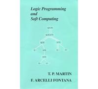 Logic Programming and Soft Computing: No. 3 (Uncertainty Theory in Artificial Intelligence S.)