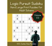 Logic Pursuit Sudoku: Hard Large Print Puzzles for Adult Solvers Volume 03 (Sudoku Chronicles: Engaging Puzzles for Ultimate Solving Experience)