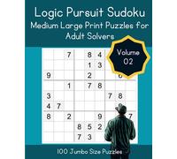 Logic Pursuit Sudoku: Medium Large Print Puzzles for Adult Solvers Volume 02 (Sudoku Chronicles: Engaging Puzzles for Ultimate Solving Experience)