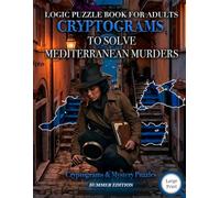 Logic Puzzle Book for Adults: Cryptograms to Solve Mediterranean Murders Where Location Is the Key and Every Case Requires Real Detective Thinking (Murder Mystery Cryptograms)