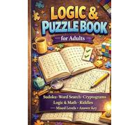 Logic & Puzzle Book for Adults: Sudoku, Word Search, Cryptograms, Logic & Math, Riddles - Mixed Levels + Answer Key