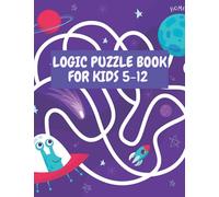 Logic Puzzle Book for Kids 5-12: Maze Puzzle Book for Kids Age 5-12 Years,Problem-Solving Maze Learning Activity Book