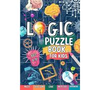 Logic Puzzle Book For Kids Ages 8-12: Includes Math Logic, Word Games, Crosswords And MORE!