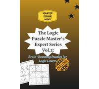 Logic Puzzle Expert Series Vol. 2: Master's Challenge: Brain-Boosting Puzzles for Logic Lovers (Master Your Mind)
