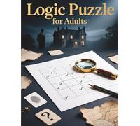 logic puzzle for adults: 50 Brain-Teasing Grid Puzzles to Test Your Deductive Reasoning and Boost Mental Sharpness