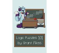 Logic Puzzles 101: 101 Puzzles to Teach the Art of Logic