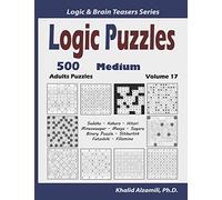 Logic Puzzles: 500 Medium Adults Puzzles (Sudoku, Kakuro, Hitori, Minesweeper, Masyu, Suguru, Binary Puzzle, Slitherlink, Futoshiki, Fillomino): 17 (Logic & Brain Teasers Series)