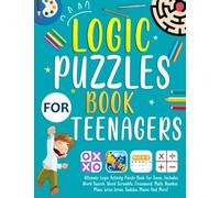 Logic Puzzles Book For Teenagers: Ultimate Logic Activity Puzzle Book For Teens. Includes Word Search, Word Scramble, Crossword, Math, Number Place, Sudoku, Mazes And More!
