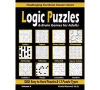 Logic Puzzles & Brain Games for Adults: 500 Easy to Hard Puzzles & 12 Puzzle Types (Sudoku, Fillomino, Battleships, Calcudoku, Binary Puzzle, ... Numbrix): 4 (Challenging Fun Brain Teasers)