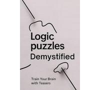 Logic Puzzles Demystified: Train Your Brain with Teasers