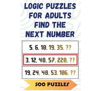 Logic Puzzles for Adults: Find the Next Number: 500 Number-Sequence Brain Games with Solutions