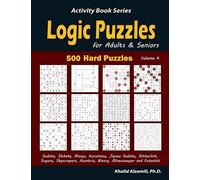 Logic Puzzles for Adults & Seniors: 500 Hard Puzzles (Sudoku, Shikaka, Masyu, Kuromasu, Jigsaw Sudoku, Slitherlink, Suguru, Skyscrapers, Numbrix, ... and Futoshiki): 4 (Activity Book Series)