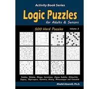 Logic Puzzles for Adults & Seniors: 500 Hard Puzzles (Sudoku, Shikaka, Masyu, Kuromasu, Jigsaw Sudoku, Slitherlink, Suguru, Skyscrapers, Numbrix, ... and Futoshiki): 3 (Activity Book Series)