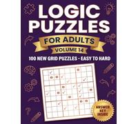 Logic Puzzles for Adults Volume 14: One Hundred Grid Deduction Puzzles With a Steady Rise From Quick Warm-Ups to Genuinely Tough Late-Book Challenges, Complete Answer Key Included