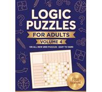 Logic Puzzles for Adults Volume 4: One Hundred Classic Grid Deduction Teasers Graded Easy to Hard for Sharp Minds Who Love a Good Mental Workout